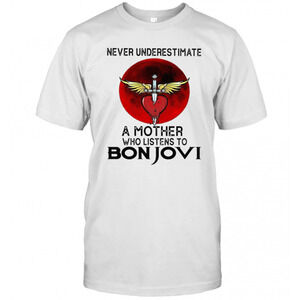 Never Underestimate A Mother Who Listens To Bon Jovi T-Shirt